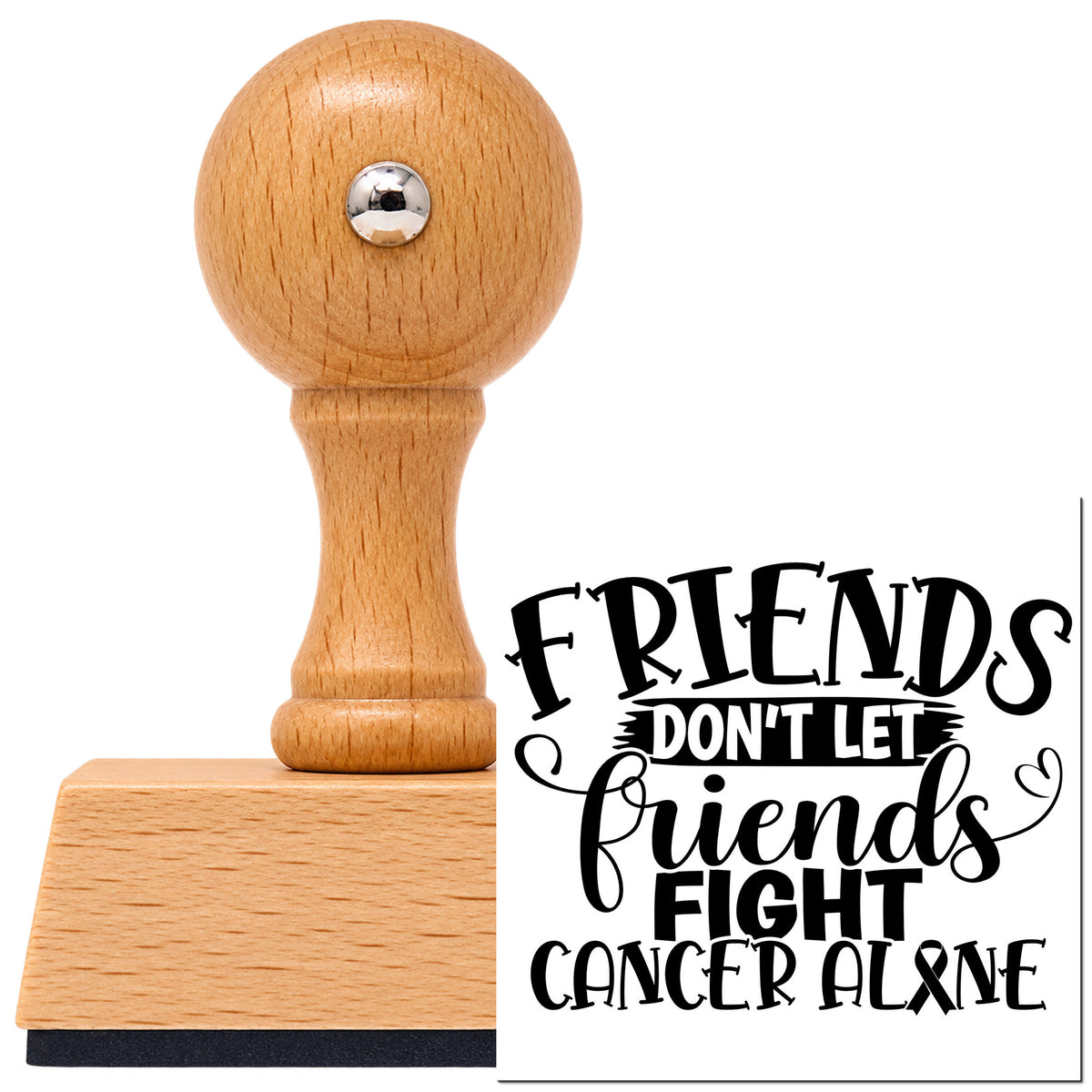 Friends Don't Let Friends Fight Cancer Alone Vintage Pro rubber stamp in European beech wood with a round knob handle, shown beside its black imprint.