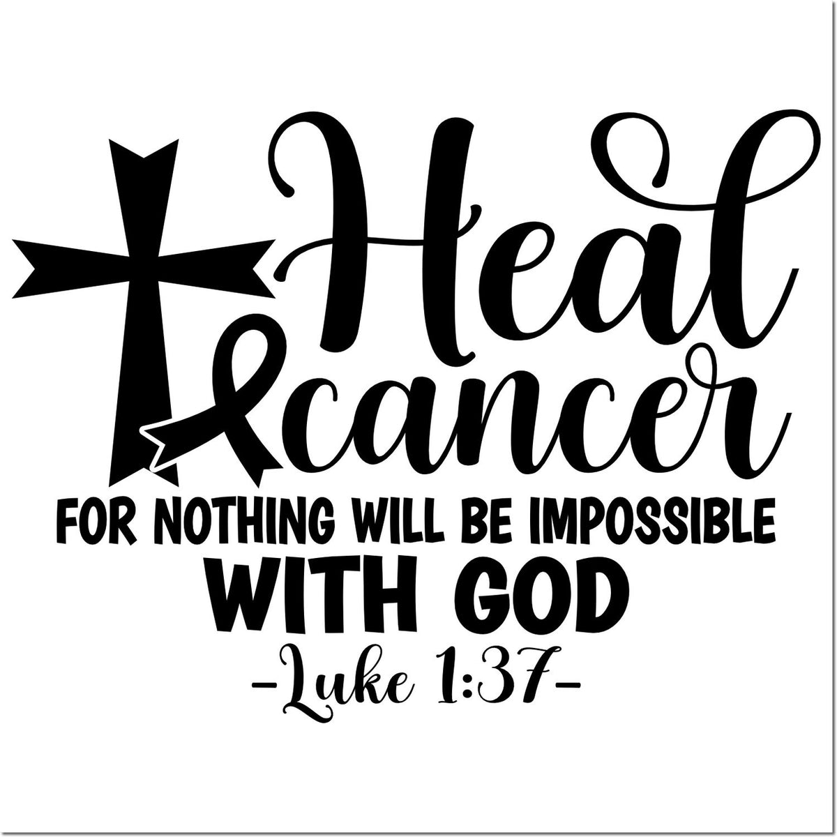 Christian rubber stamp with cross and Luke 1:37 verse, Heal Cancer, for nothing will be impossible with God.