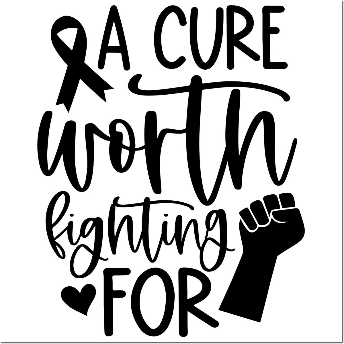 Cancer awareness rubber stamp design with ribbon, raised fist and heart reading A Cure Worth Fighting For.