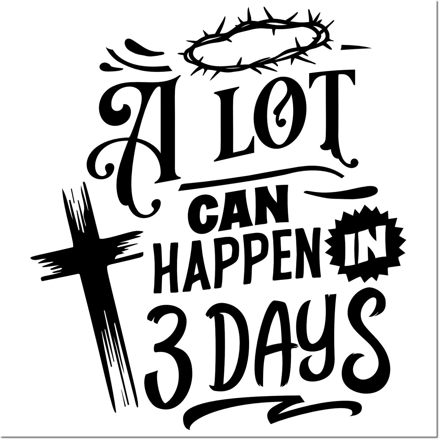 Christian Easter rubber stamp with cross and crown of thorns, reading A lot can happen in 3 days.