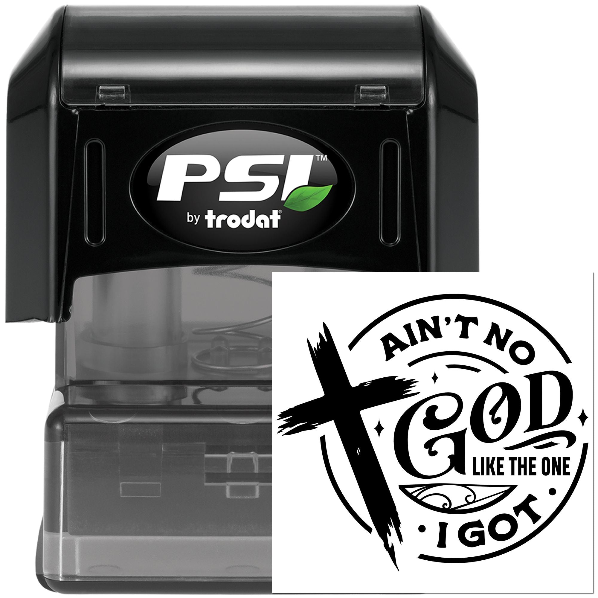 PSI by Trodat self-inking custom rubber stamp with faith quote, Aint no God like the one I got.