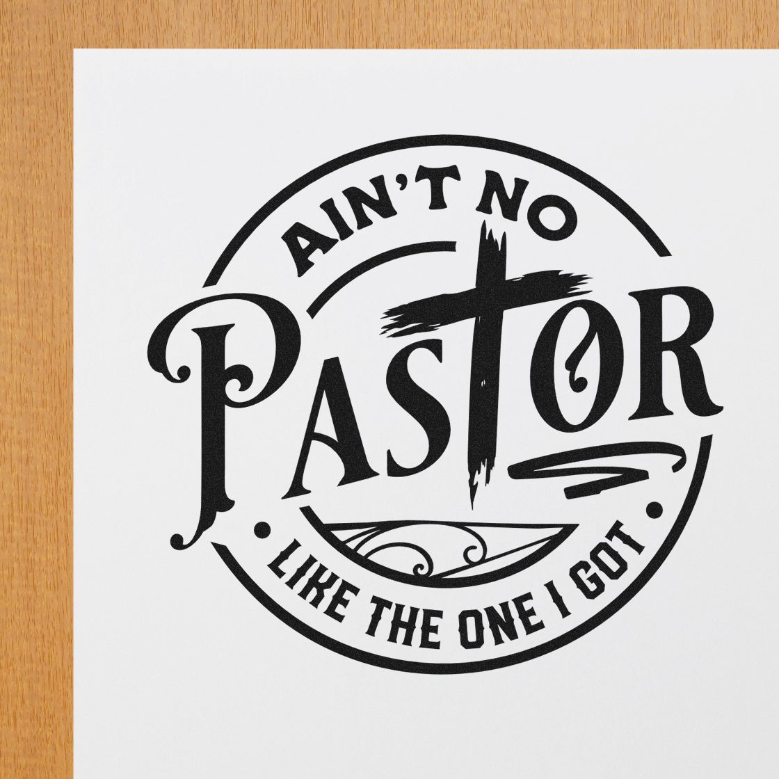 Ain't No Pastor Like Mine With Cross Stamp - Premium Vintage Pro Wooden imprint stamped in black ink. A cross is incorporated into a circular "Ain't no pastor like the one I got" design.