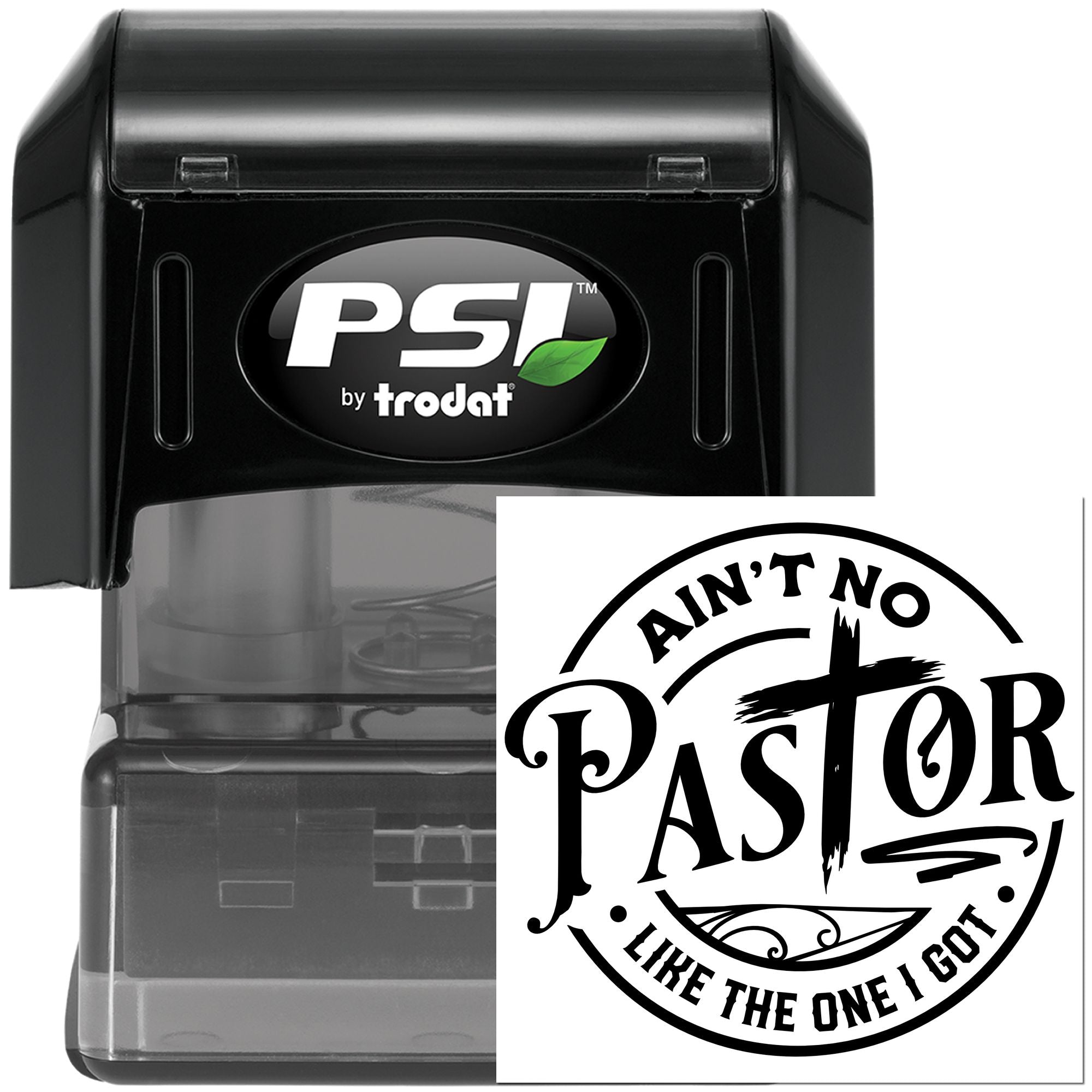 PSI by Trodat self-inking rubber stamp with Aint No Pastor Like the One I Got imprint for church and pastor gifts.