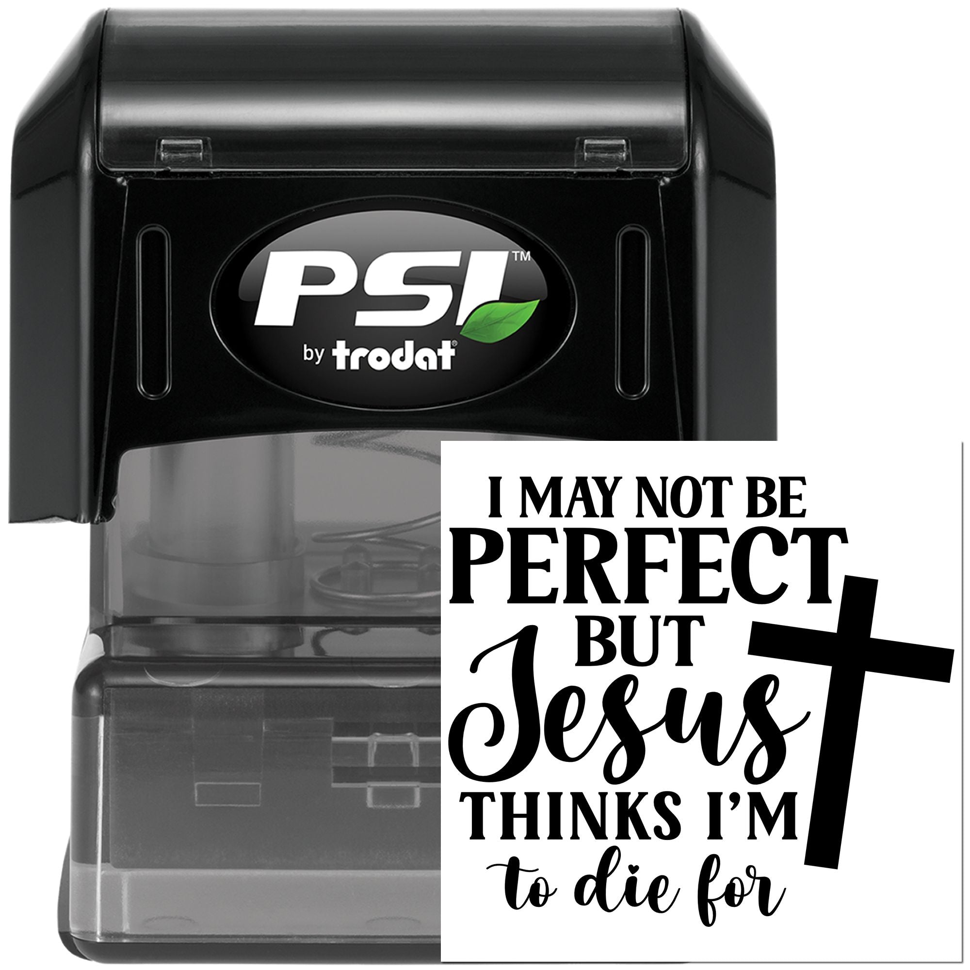 PSI by Trodat self-inking rubber stamp with Christian quote, I may not be perfect but Jesus thinks Im to die for.