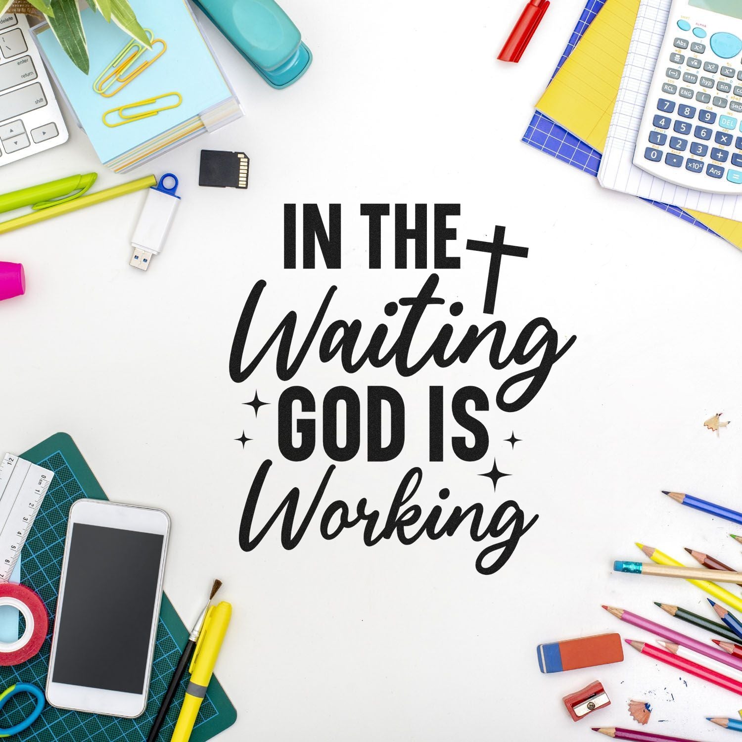 Faith-based rubber stamp design reading In the Waiting God Is Working on a desk with colorful school supplies.