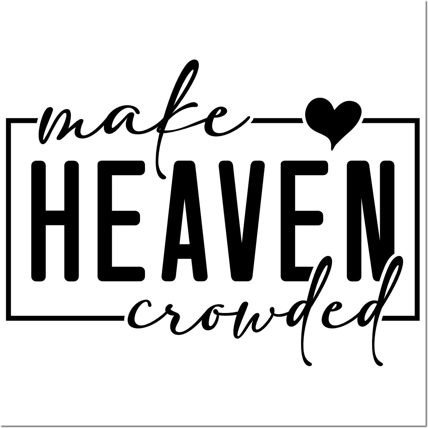 Make Heaven Crowded rubber stamp design with heart and framed typography for faith, memorial, and sympathy crafts.