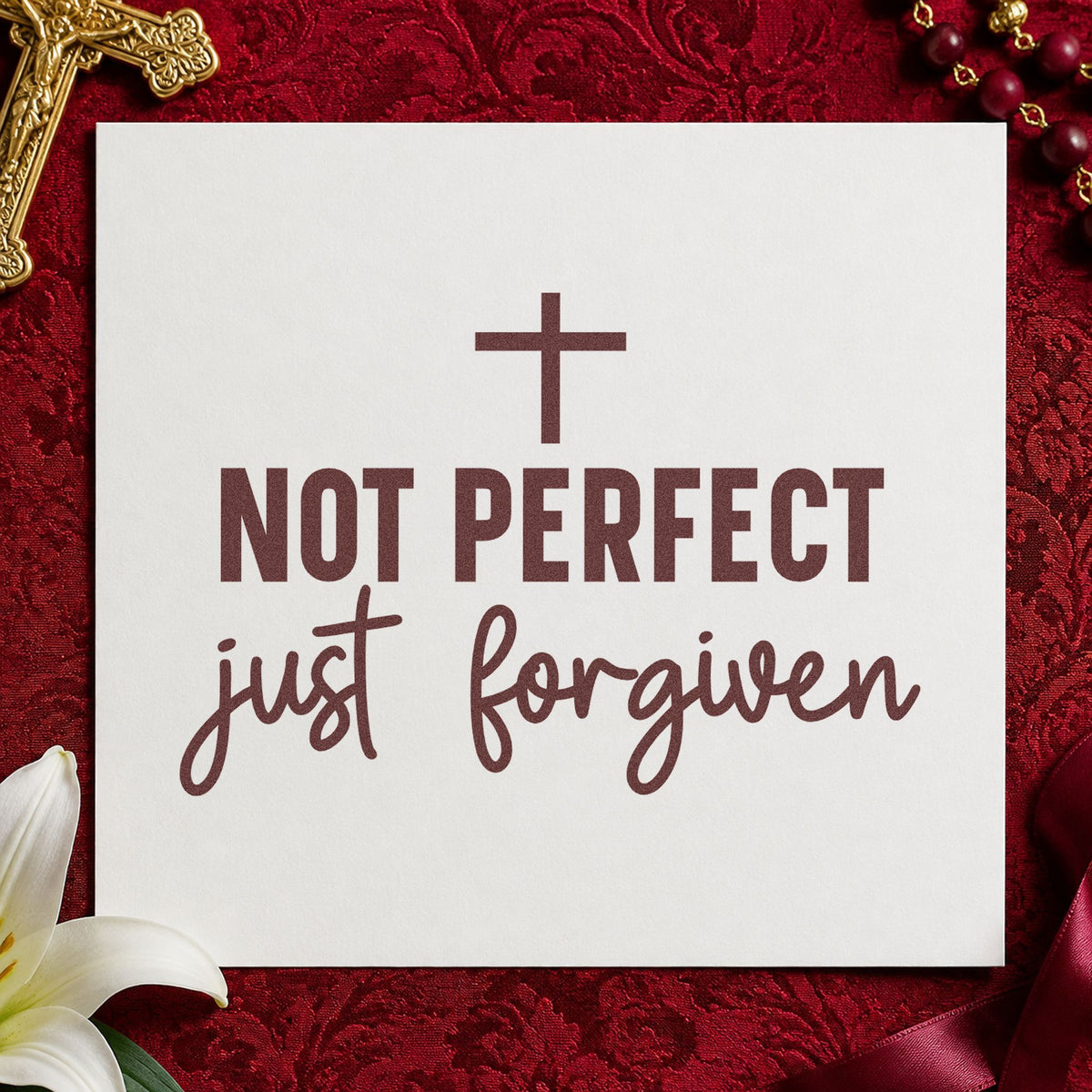 Not Perfect Just Forgiven rubber stamp printed in brown ink, ready for recovery milestones and similar paper crafts.