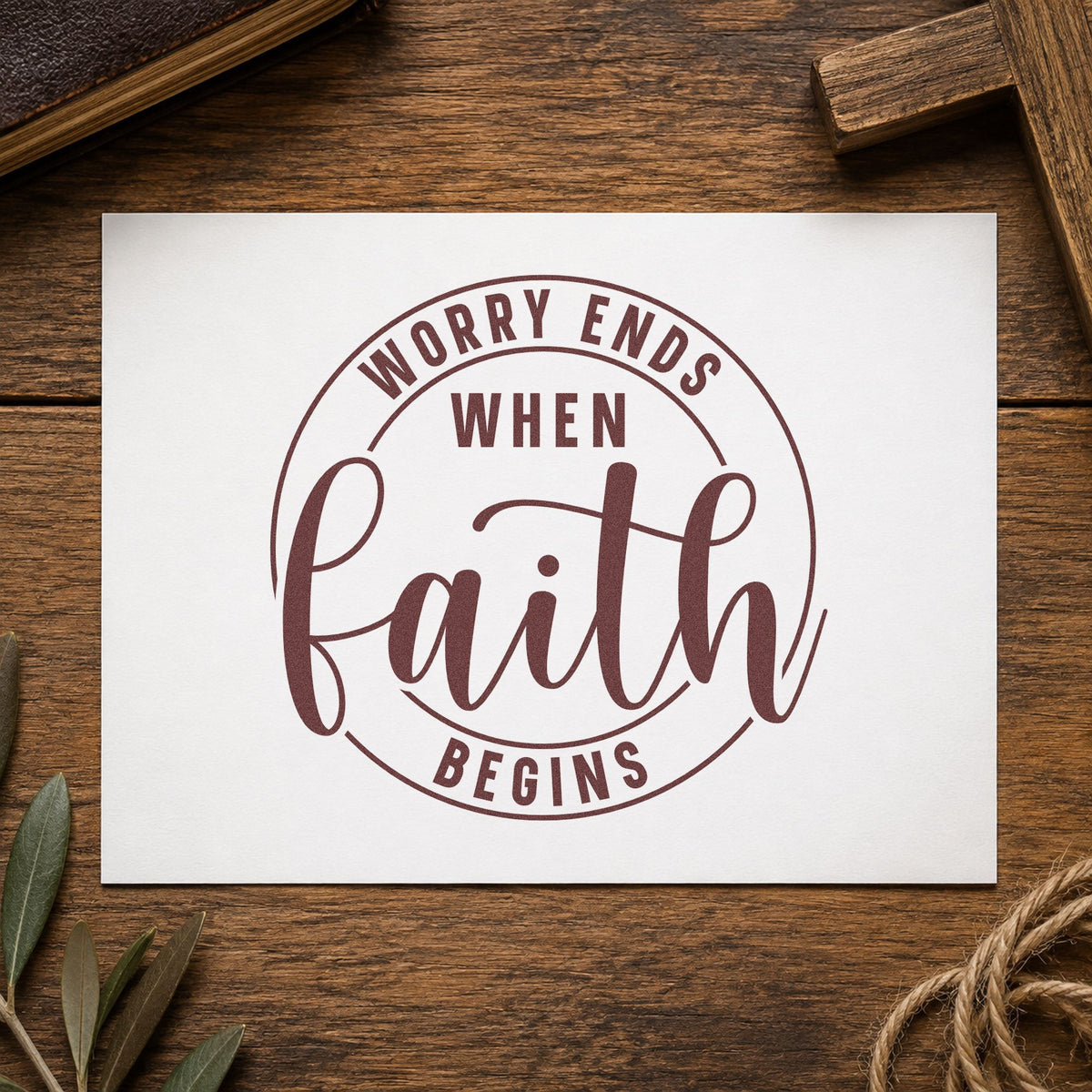 Worry Ends When Faith Begins rubber stamp printed in brown ink, ready for scrapbook calm pages and similar paper crafts.