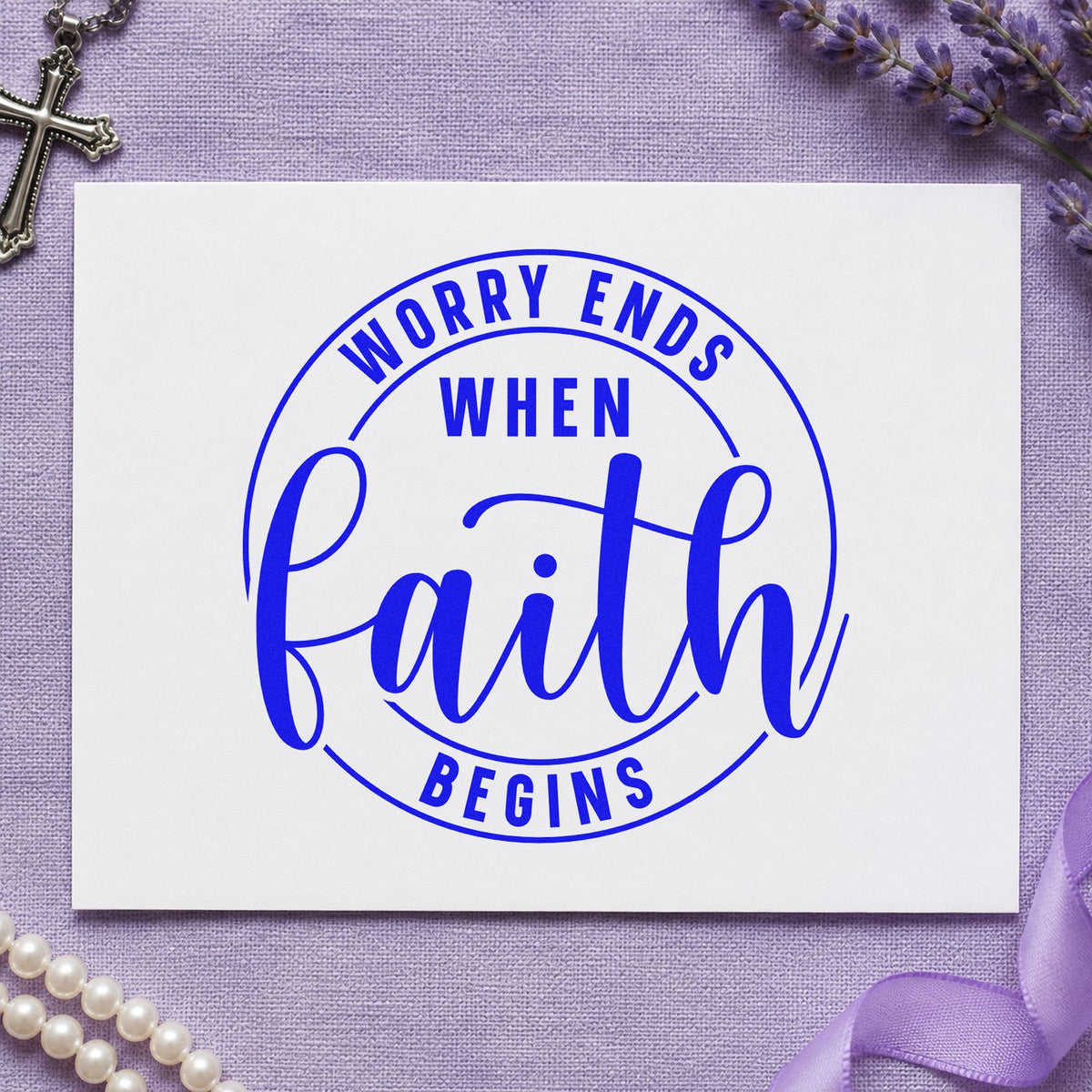 Worry Ends When Faith Begins craft stamp in blue ink on cardstock, an easy option for nurse break room notes.