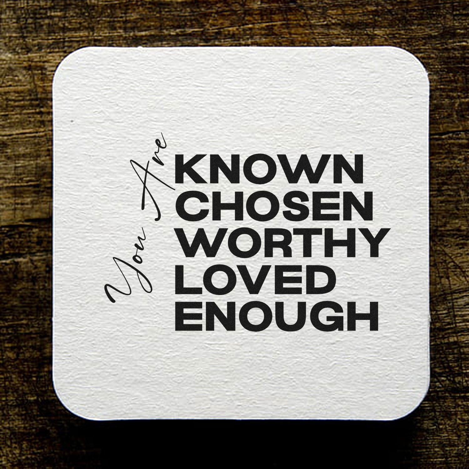 Inspirational rubber stamp design with bold text: Are You Known, Chosen, Worthy, Loved Enough.