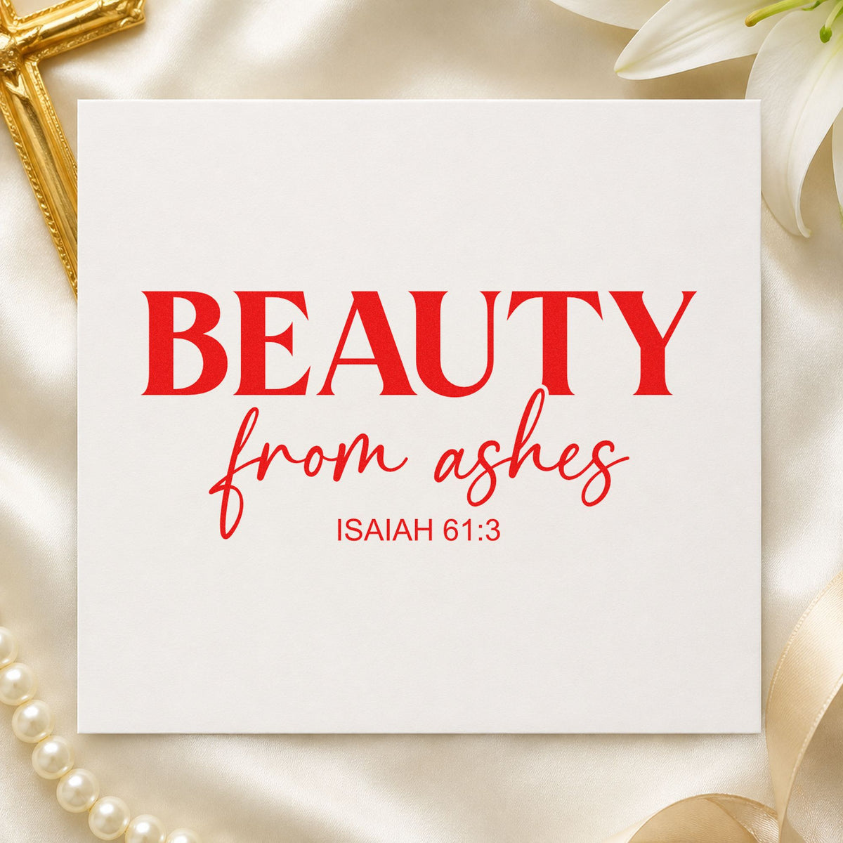 Beauty from Ashes rubber stamp shown in red ink, stamped for projects such as journal cover stamping.