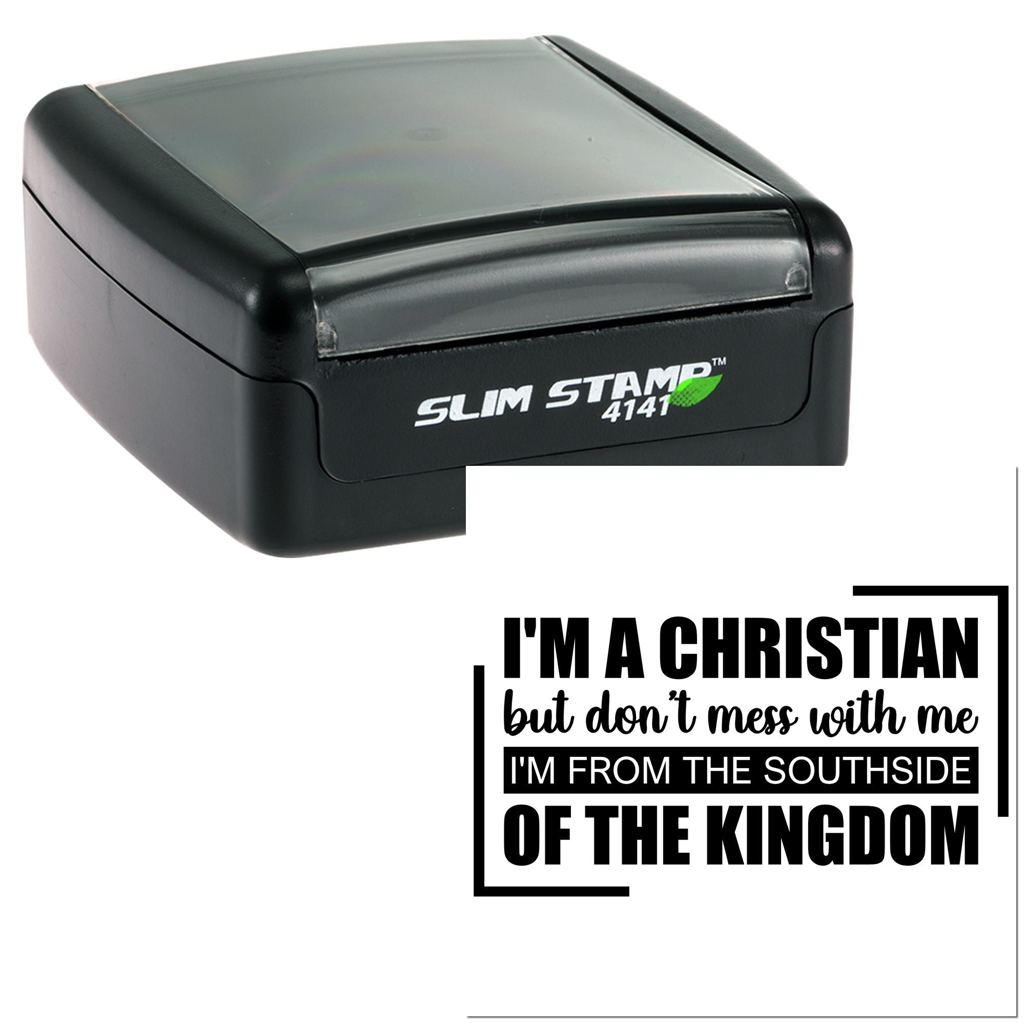 Self-inking rubber stamp featuring Christian quote: Im a Christian, but dont mess with meIm from the Southside of the Kingdom.