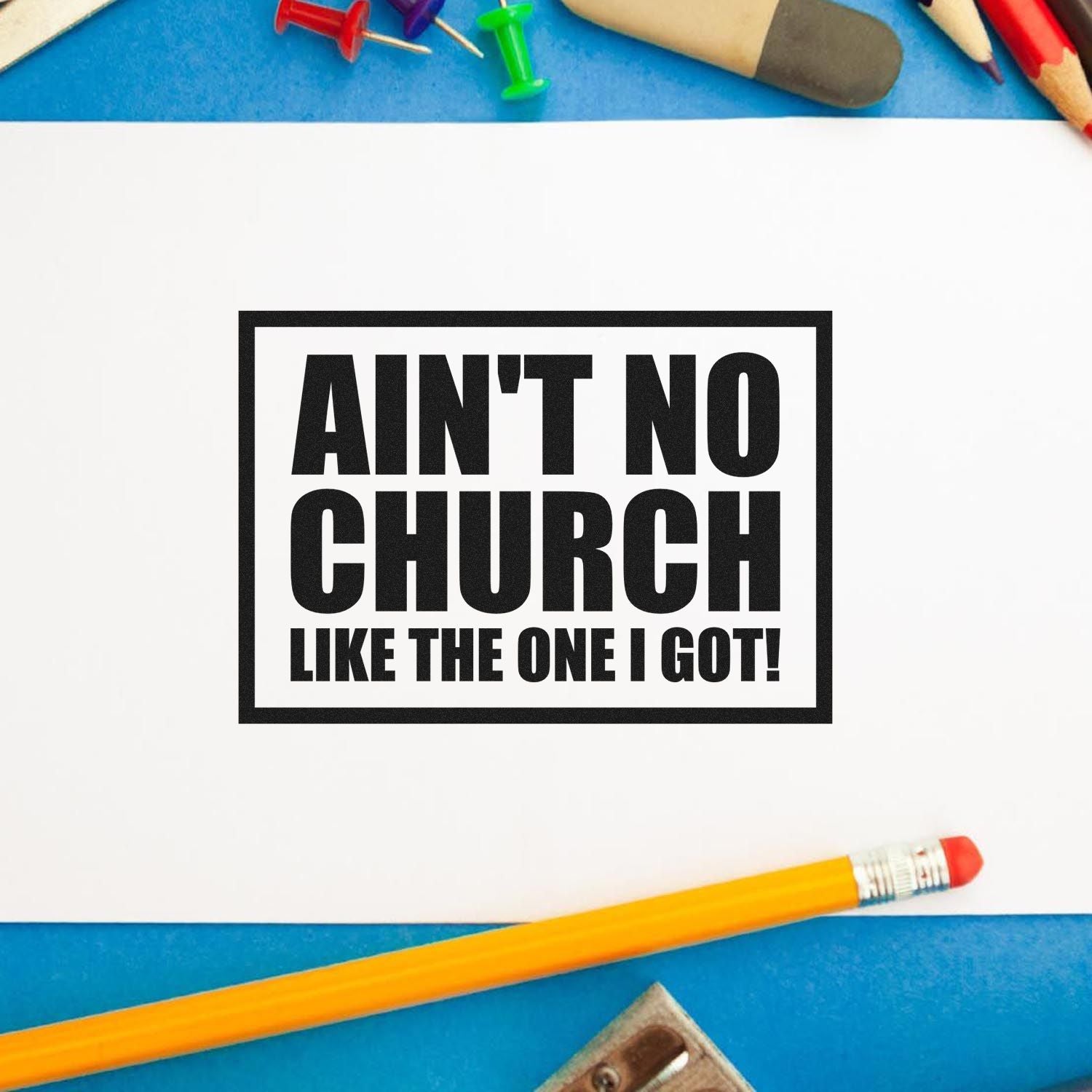 Funny rubber stamp design reading Aint No Church Like the One I Got! for church-themed crafting, invitations, and stationery.