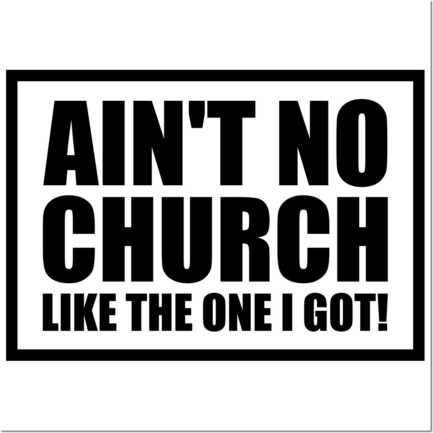 Funny rubber stamp design reading Aint No Church Like the One I Got! for faith-based crafts and church stationery.