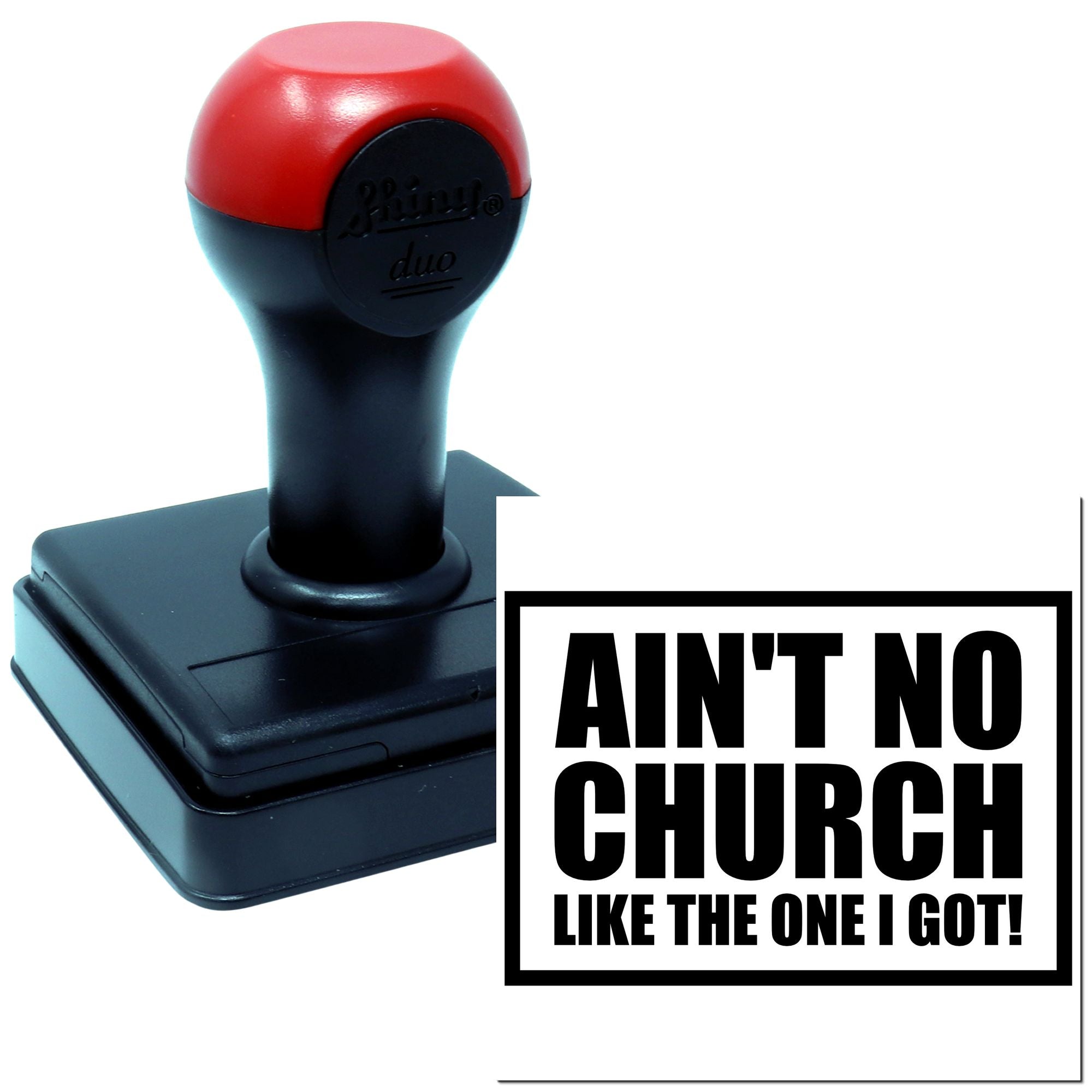Self-inking rubber stamp with Aint No Church Like the One I Got! quote for church outreach and faith-based crafts.