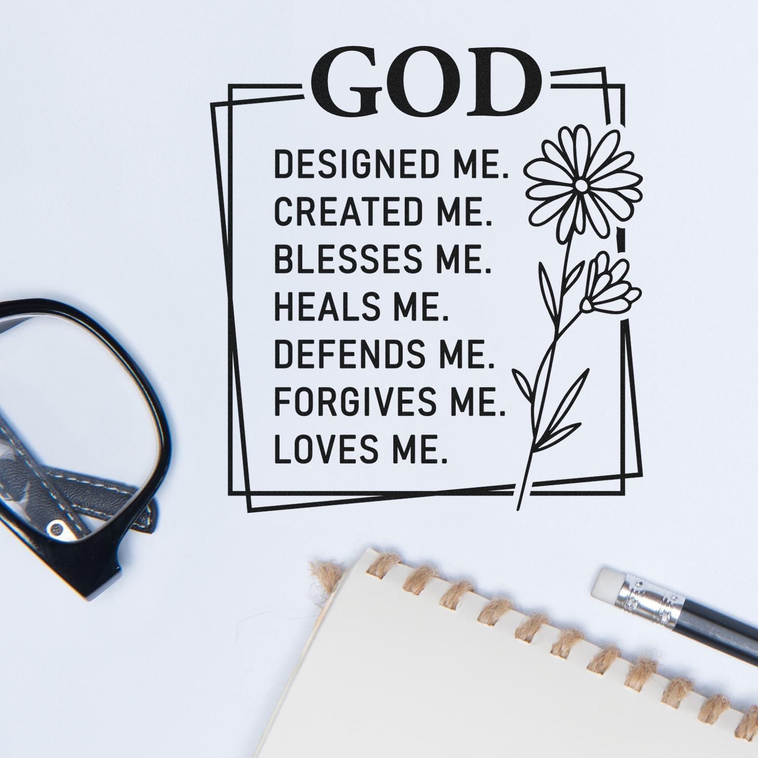 Christian rubber stamp with floral quote: God designed me, created me, blesses me, heals me, defends me, forgives me, loves me.