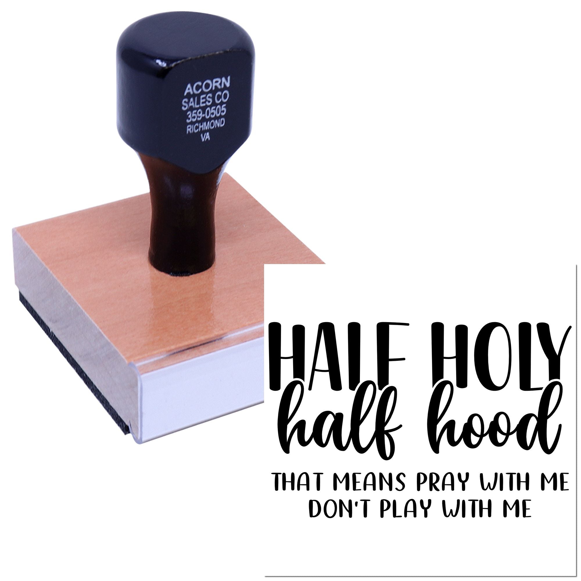 Custom rubber stamp with Half Holy, Half Hood quote and Pray with me, dont play with me message.