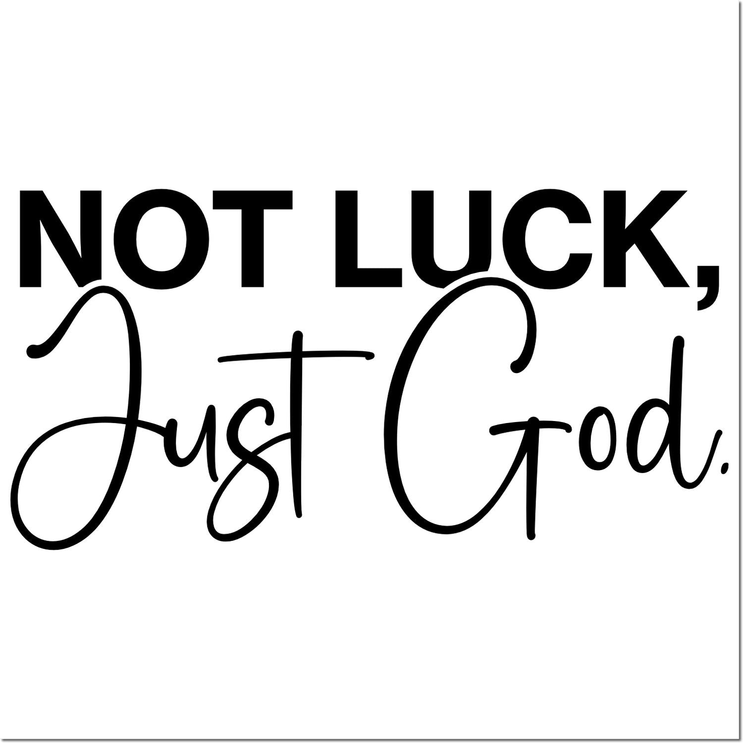 Faith-based rubber stamp quote reading Not Luck, Just God for Christian crafts, journaling, and inspirational gifts.