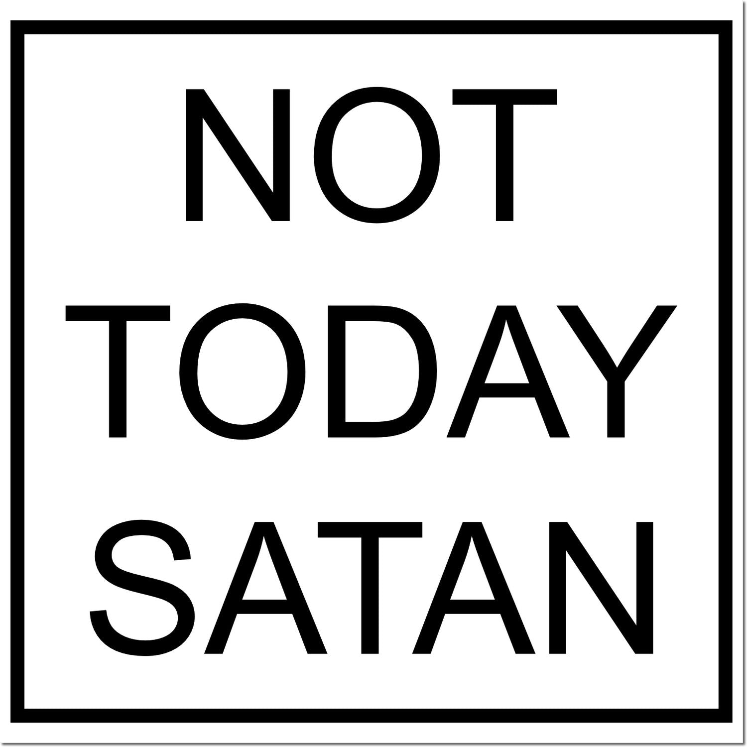 Not Today Satan rubber stamp design with bold black text and border, perfect for funny sarcastic craft, planner, or packaging use.