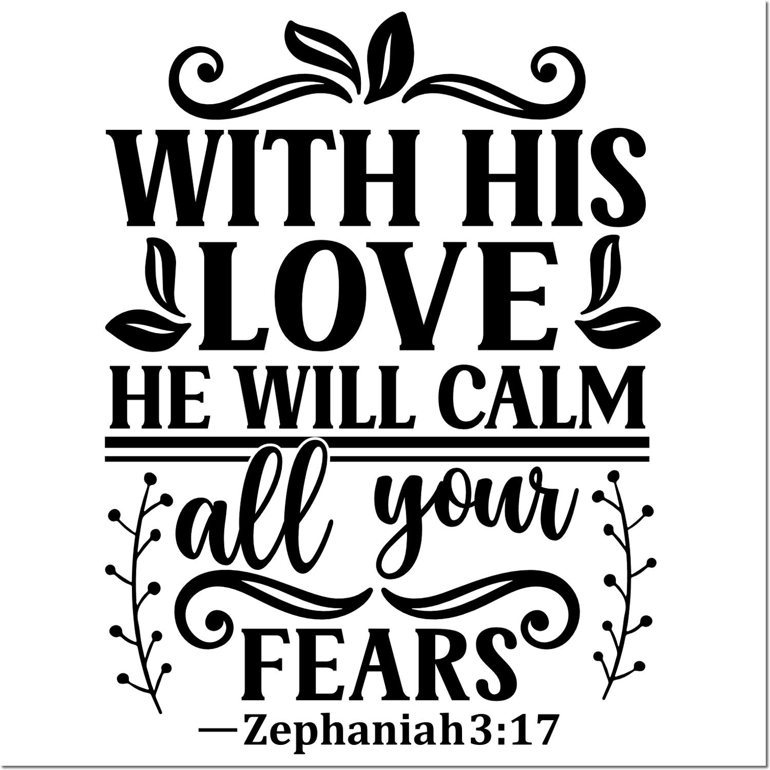 Christian scripture rubber stamp design with Zephaniah 3:17: With His love He will calm all your fears.