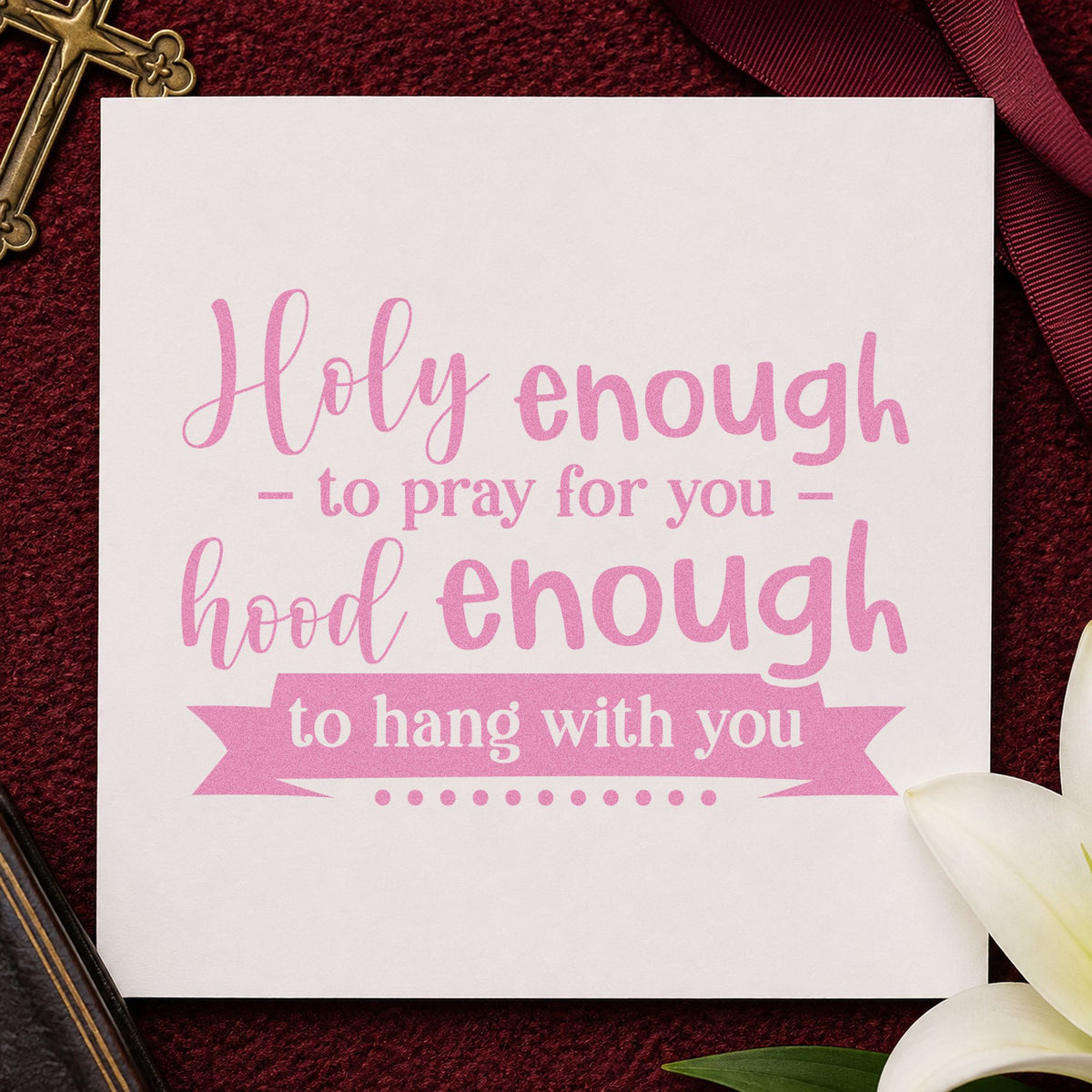Holy Enough Hood Enough craft stamp in purple ink on cardstock, an easy option for best friend gifts.