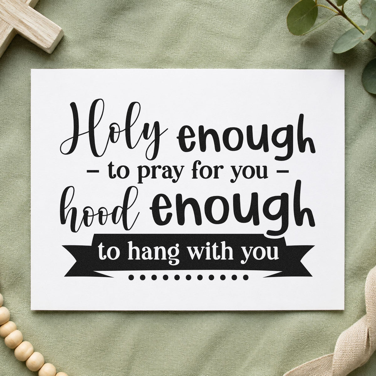Holy Enough Hood Enough rubber stamp printed in black ink, ready for loyal friend cards and similar paper crafts.