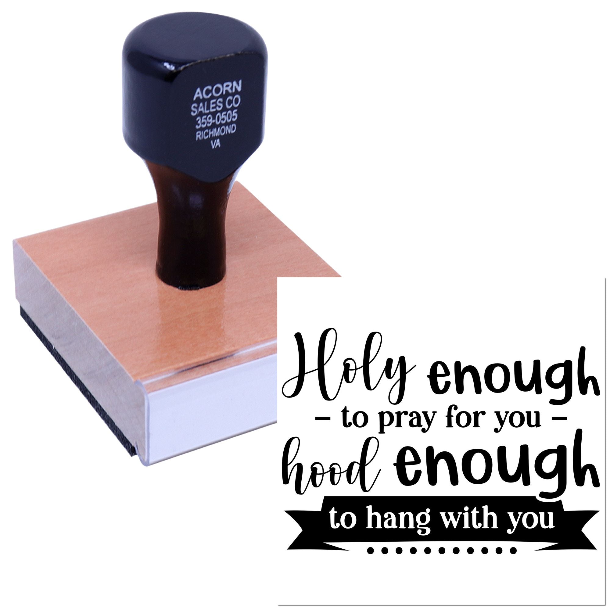 Custom rubber stamp with faith-based quote, Holy enough to pray for you, hood enough to hang with you, for cards and gifts