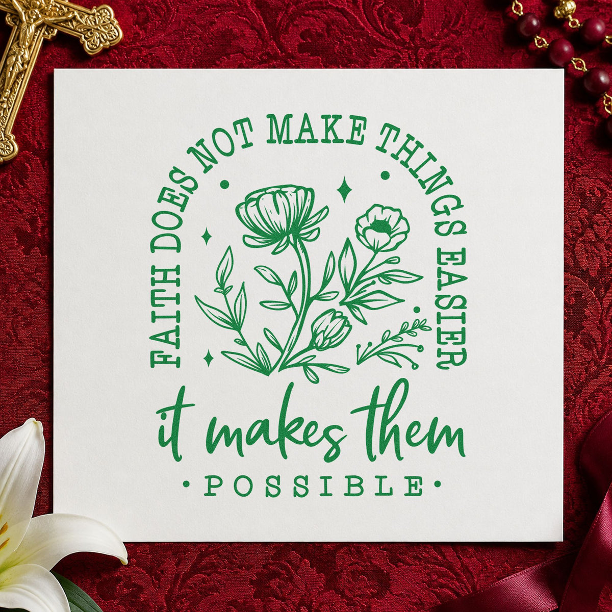 Faith Makes Things Possible Flowers craft stamp imprint in green ink on a handmade project, one idea being nursing school gifts.