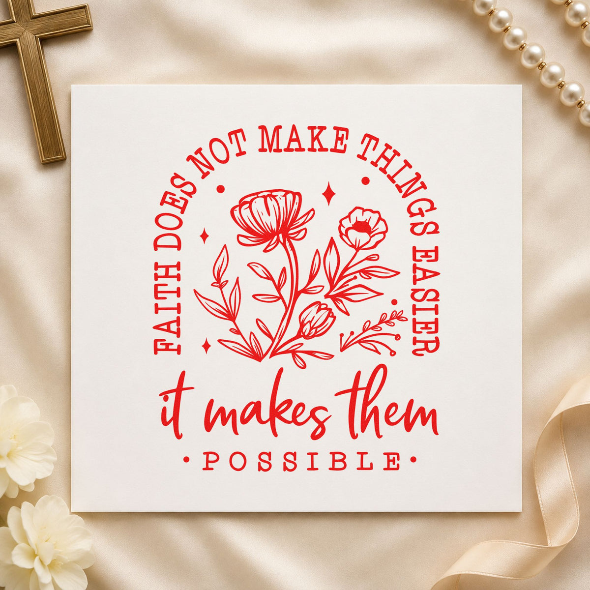 Faith Makes Things Possible Flowers rubber stamp shown in red ink, stamped for projects such as journal cover stamping.