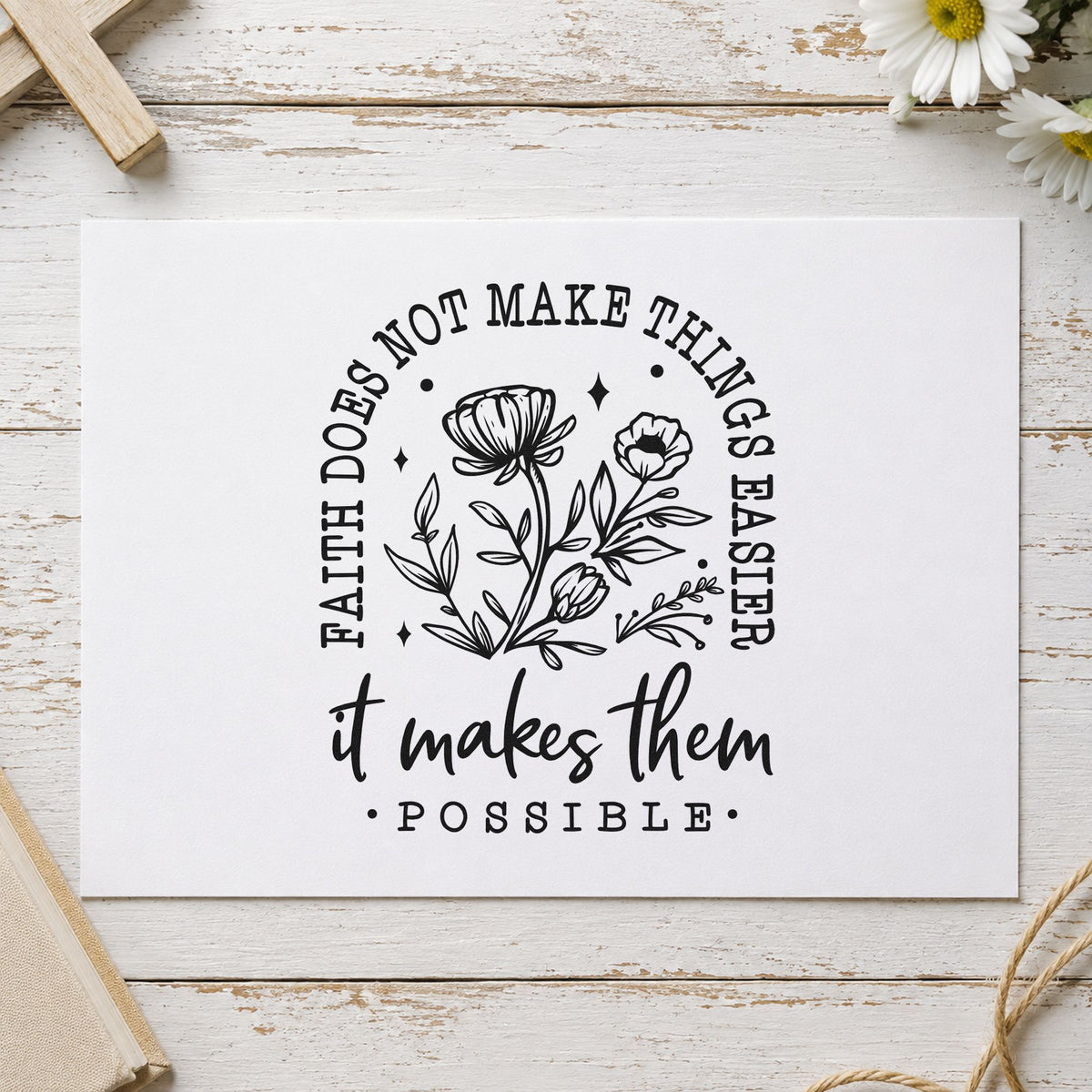 Faith Makes Things Possible Flowers rubber stamp printed in black ink, ready for wildflower quote cards and similar paper crafts.