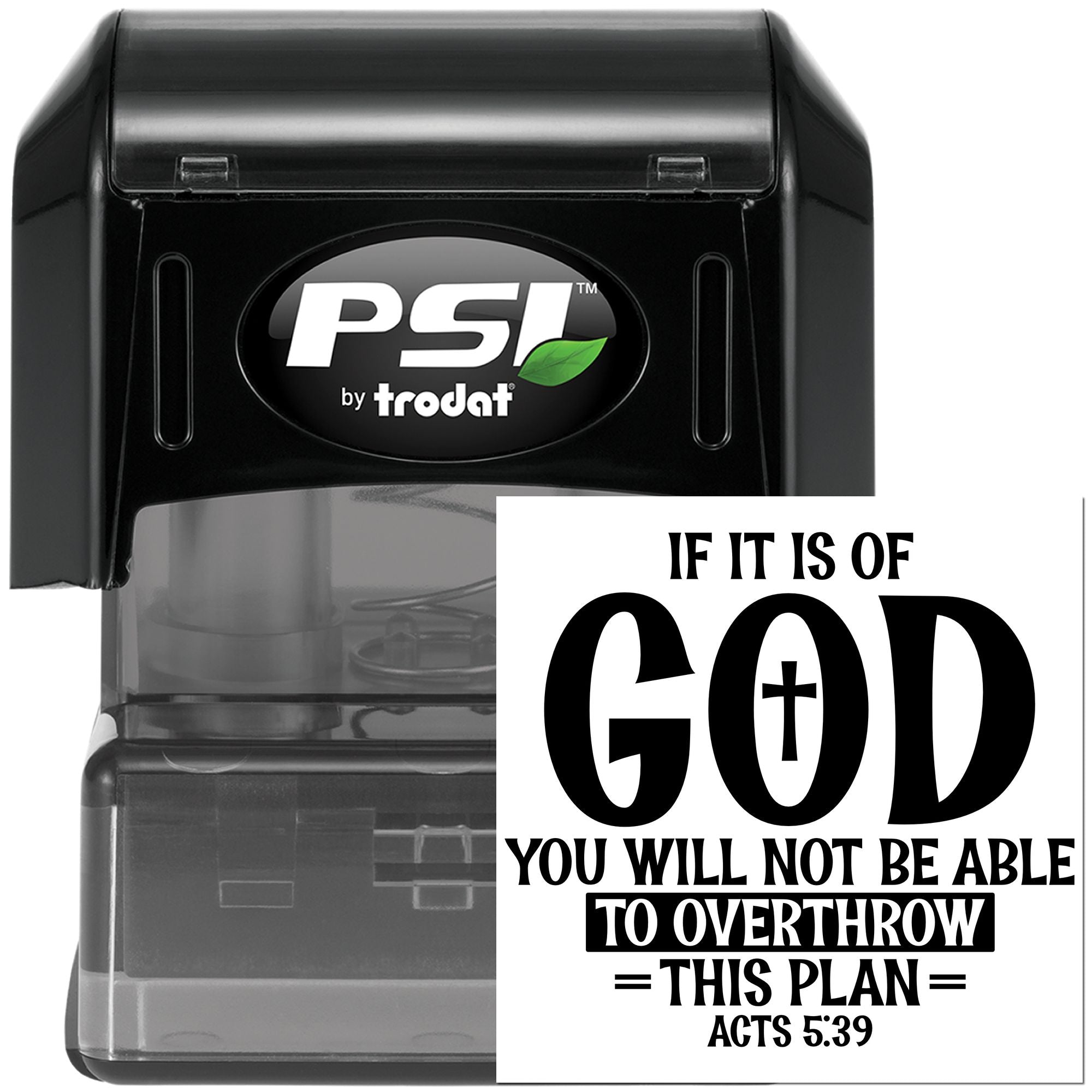 PSI by Trodat self-inking rubber stamp with Acts 5:39 verse: If it is of God, you cannot overthrow this plan.
