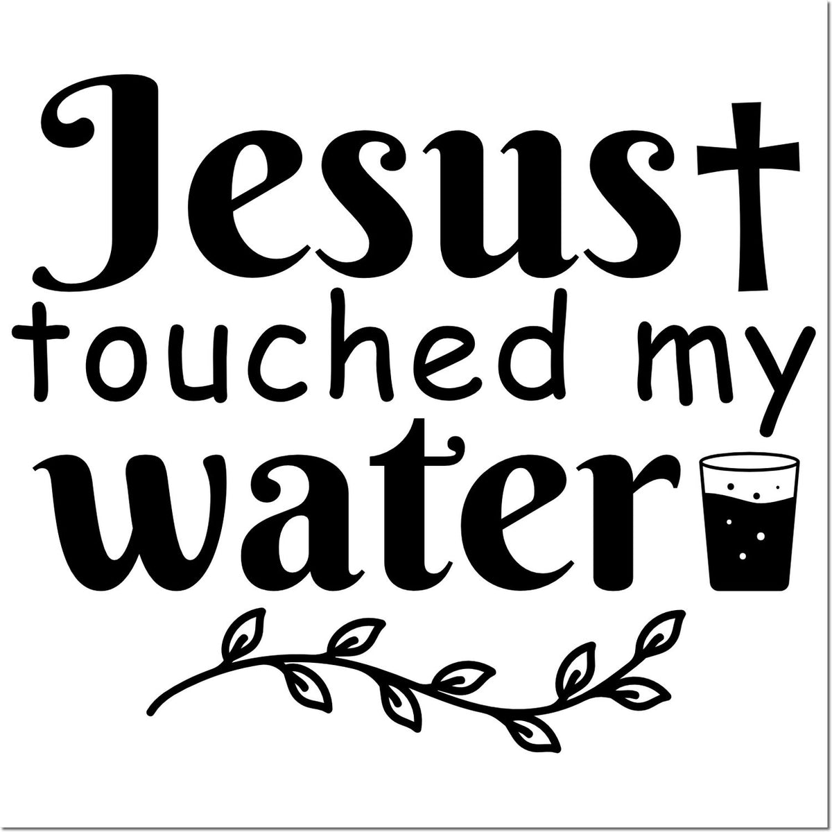 Funny Christian rubber stamp design reading Jesus touched my water with a drink glass icon and floral accent.