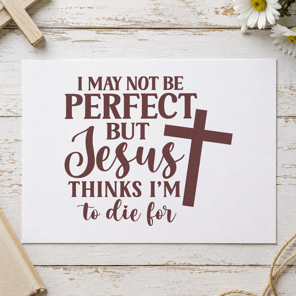 Jesus Thinks I'm to Die For rubber stamp printed in brown ink, ready for self-worth notes and similar paper crafts.