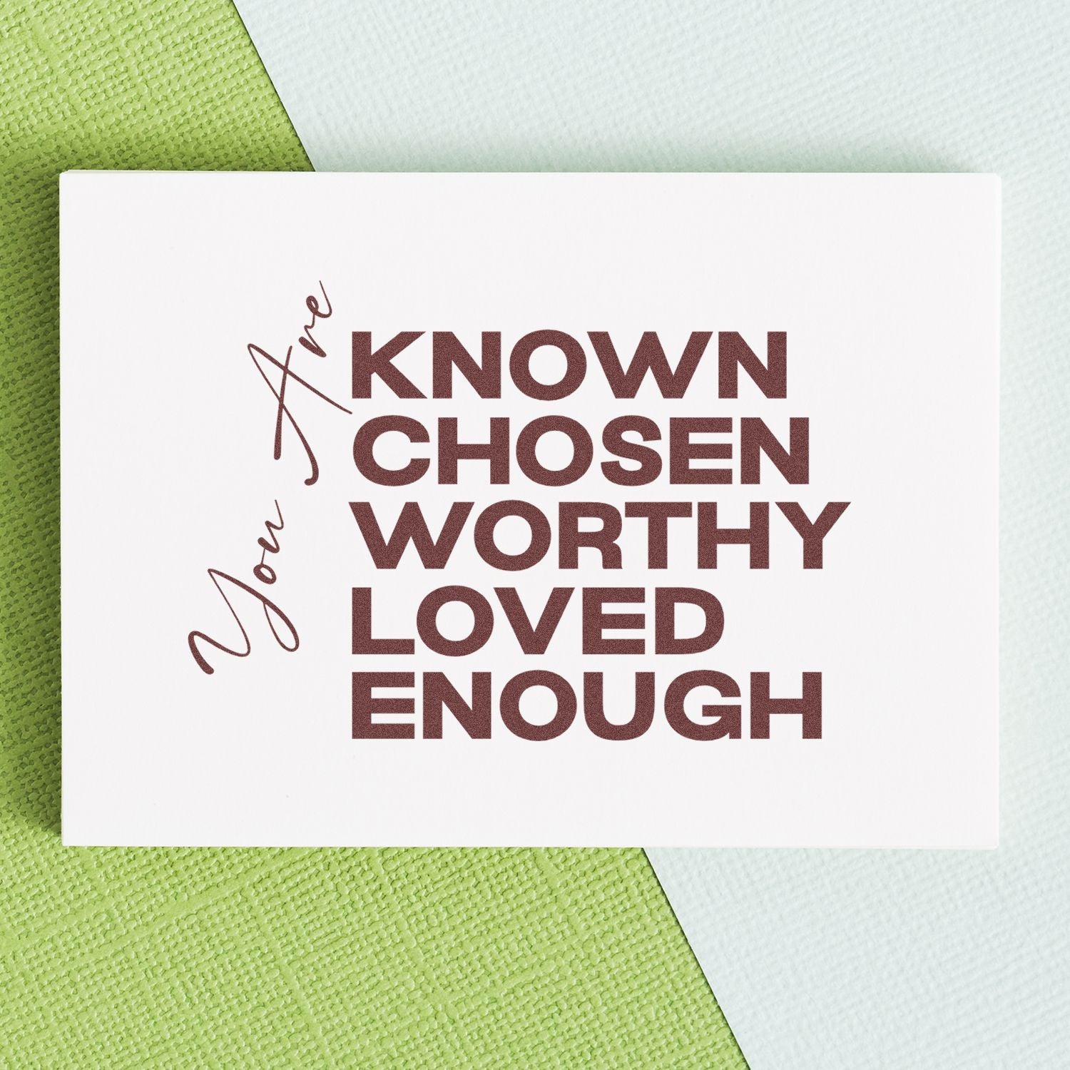 Custom rubber stamp with affirmation design: You Are Known, Chosen, Worthy, Loved, Enough for heartfelt craft stamping.