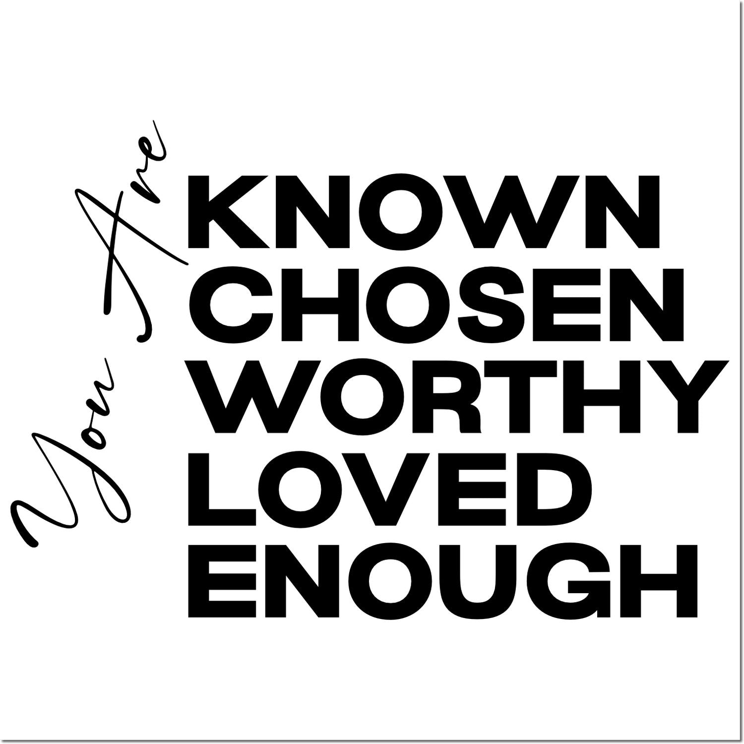 I am known, chosen, worthy, loved enough motivational rubber stamp for faith-based self-worth crafts and journaling.