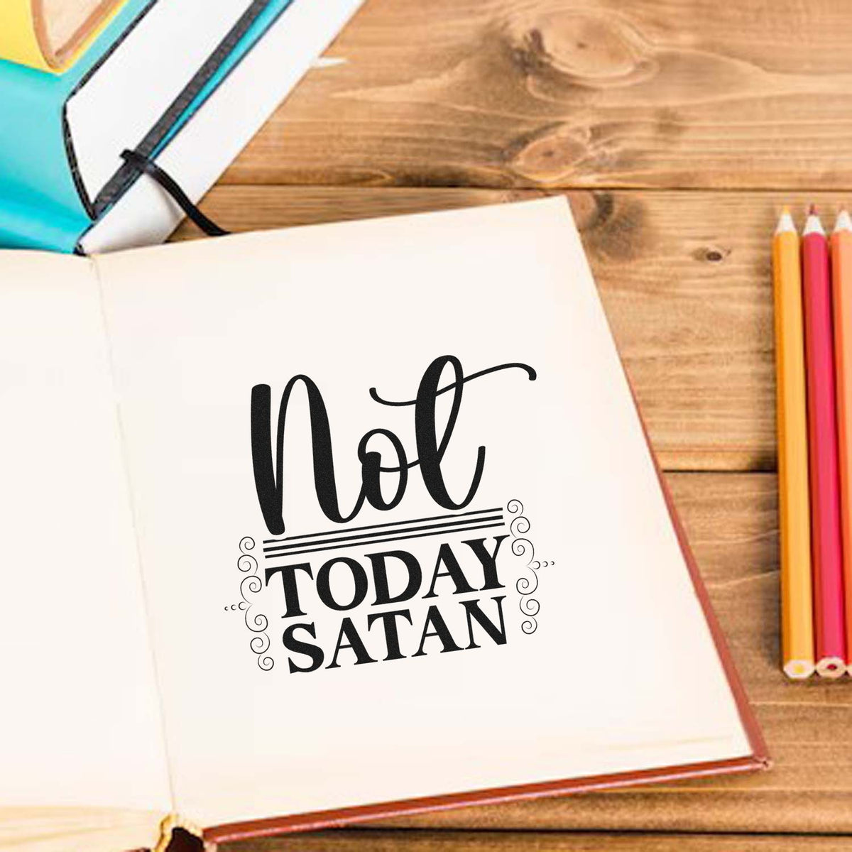 Not Today Satan Ornamental Frame Accent Stamp - Premium Vintage Pro Wooden imprint stamped in black ink. Large "Not" script sits above framed "Today Satan" lettering with ornamental side details.