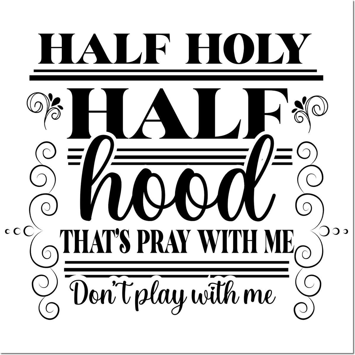 Half holy, half hood quote rubber stamp design with thats pray with me, dont play with me message.
