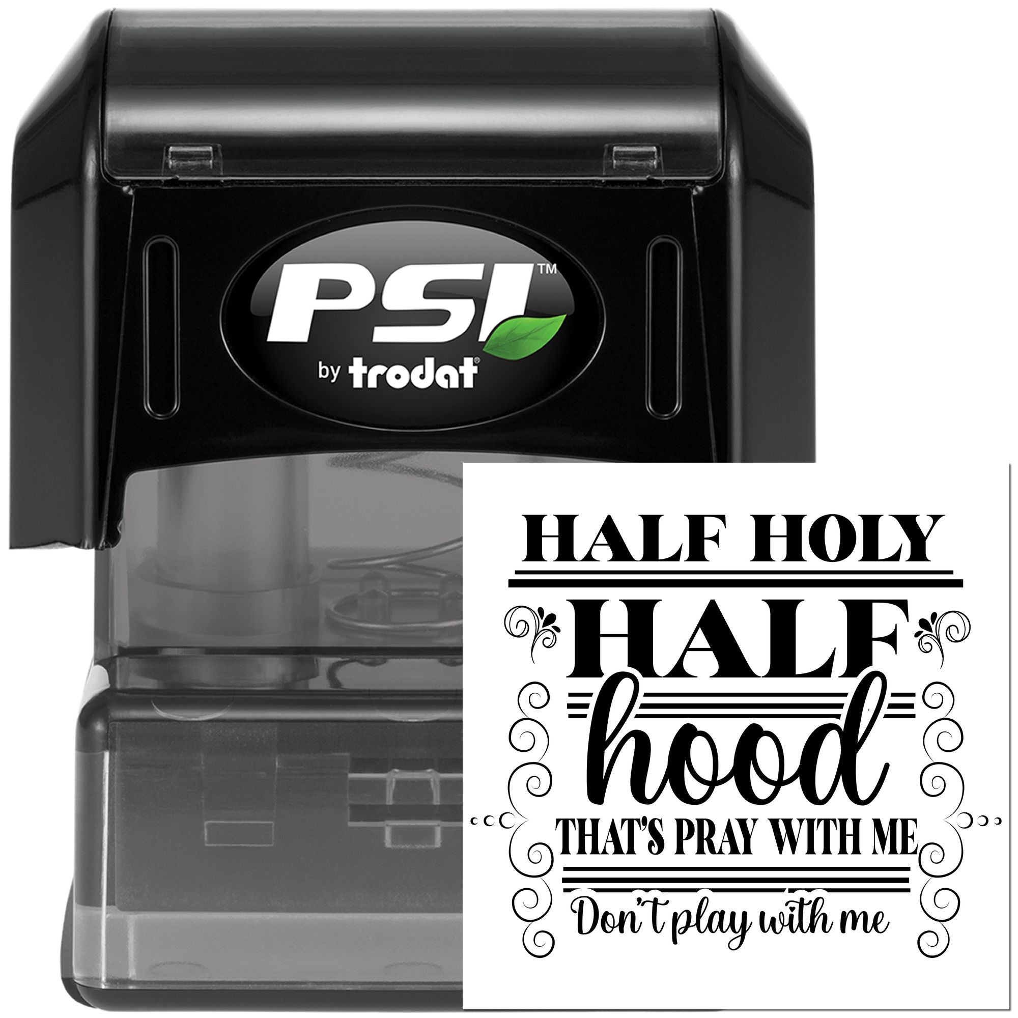 Self-inking custom rubber stamp by PSI by Trodat with Half Holy, Half Hood quote for bold religious humor.