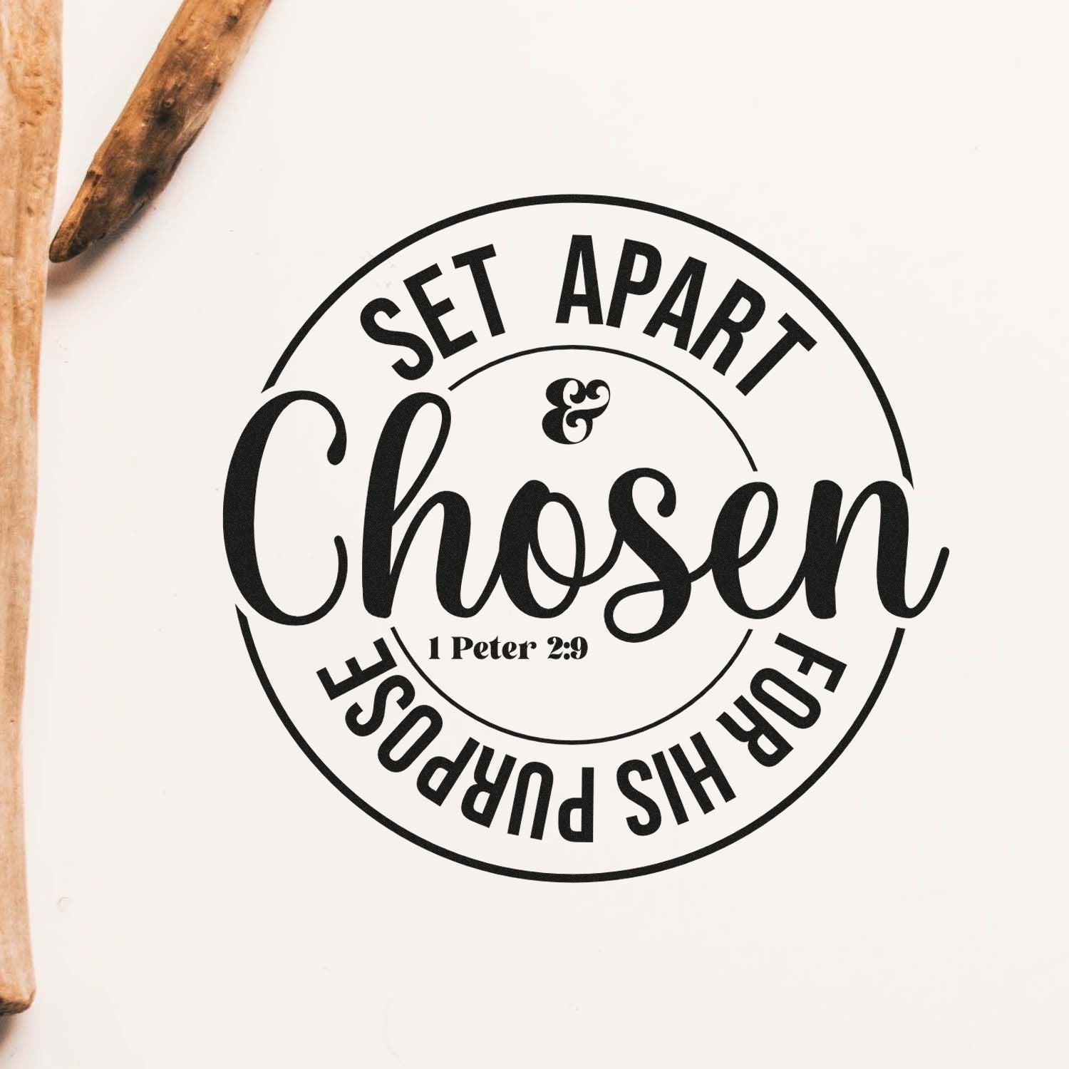 Christian rubber stamp design with Set Apart & Chosen For His Purpose and 1 Peter 2:9 scripture.