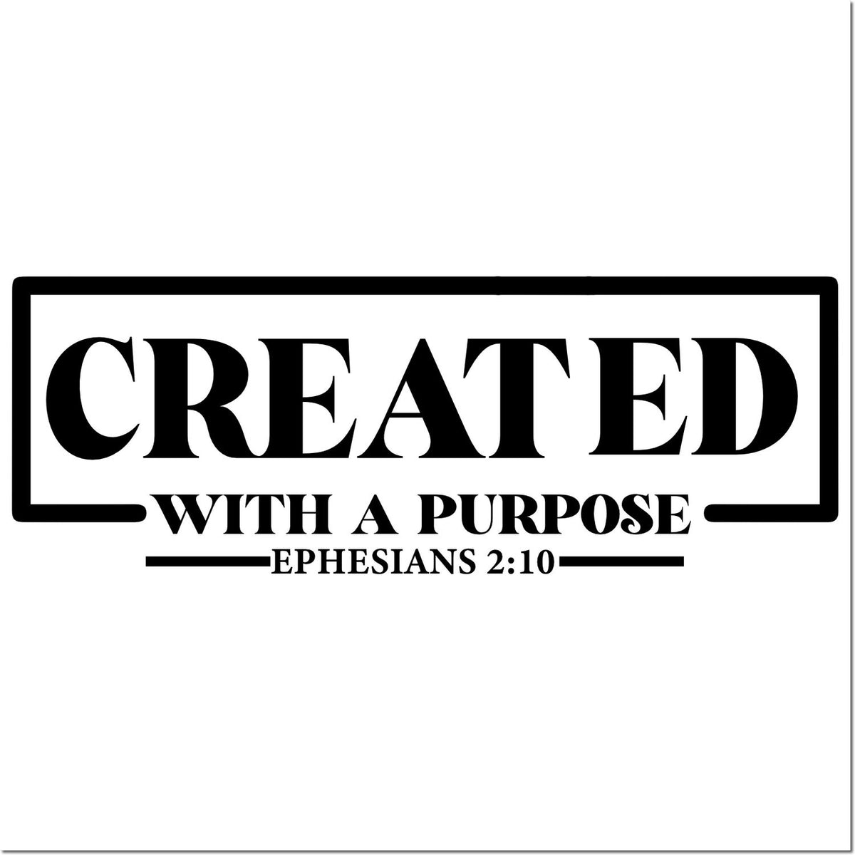Christian rubber stamp design reading Created with a Purpose with Bible verse Ephesians 2:10.
