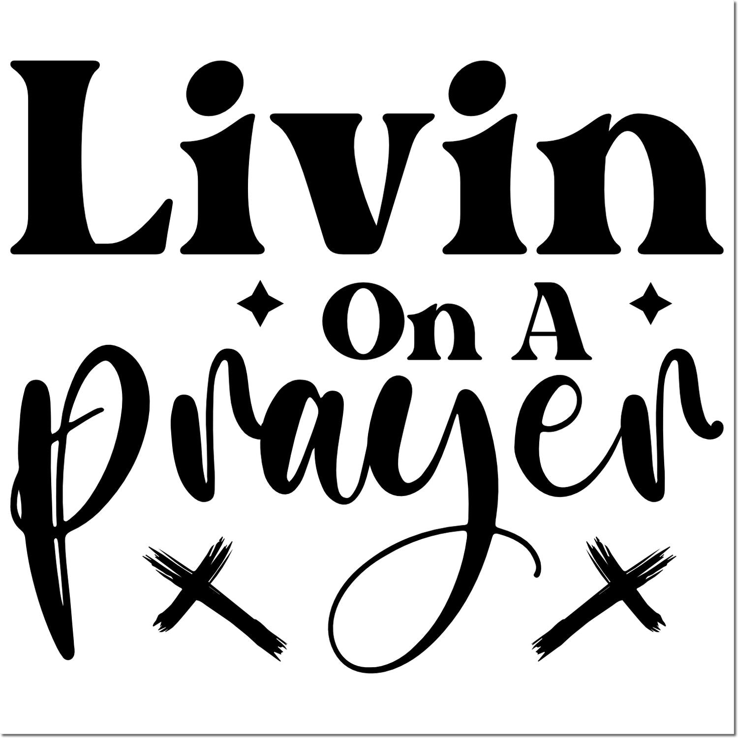 Livin on a Prayer rubber stamp design with bold black typography and decorative cross accents for craft projects.