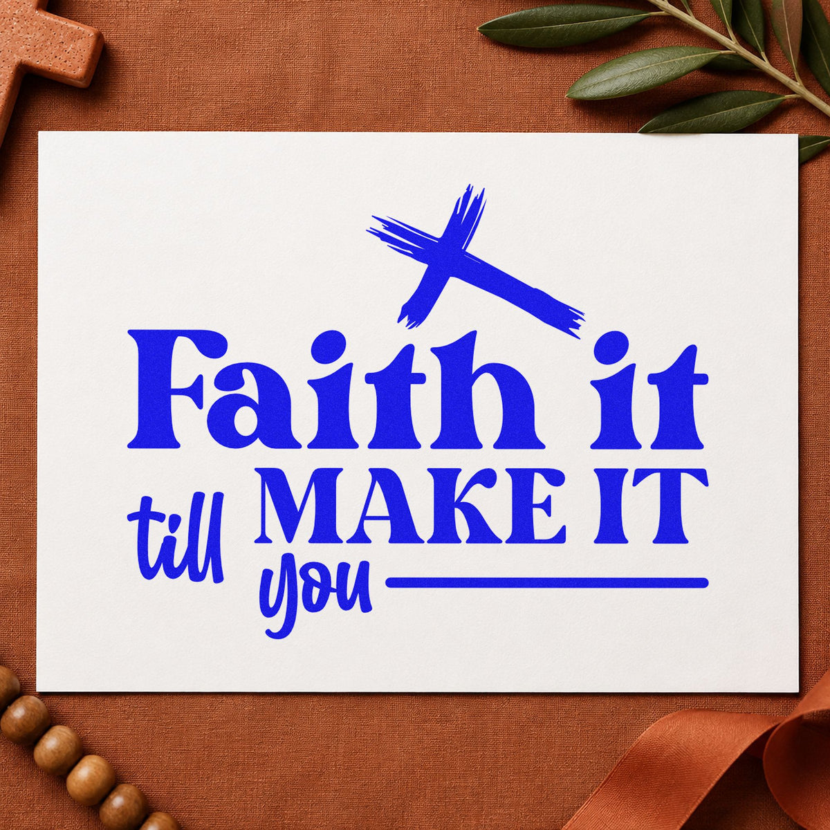 Faith It Till You Make It craft stamp in blue ink on cardstock, an easy option for tee transfers.