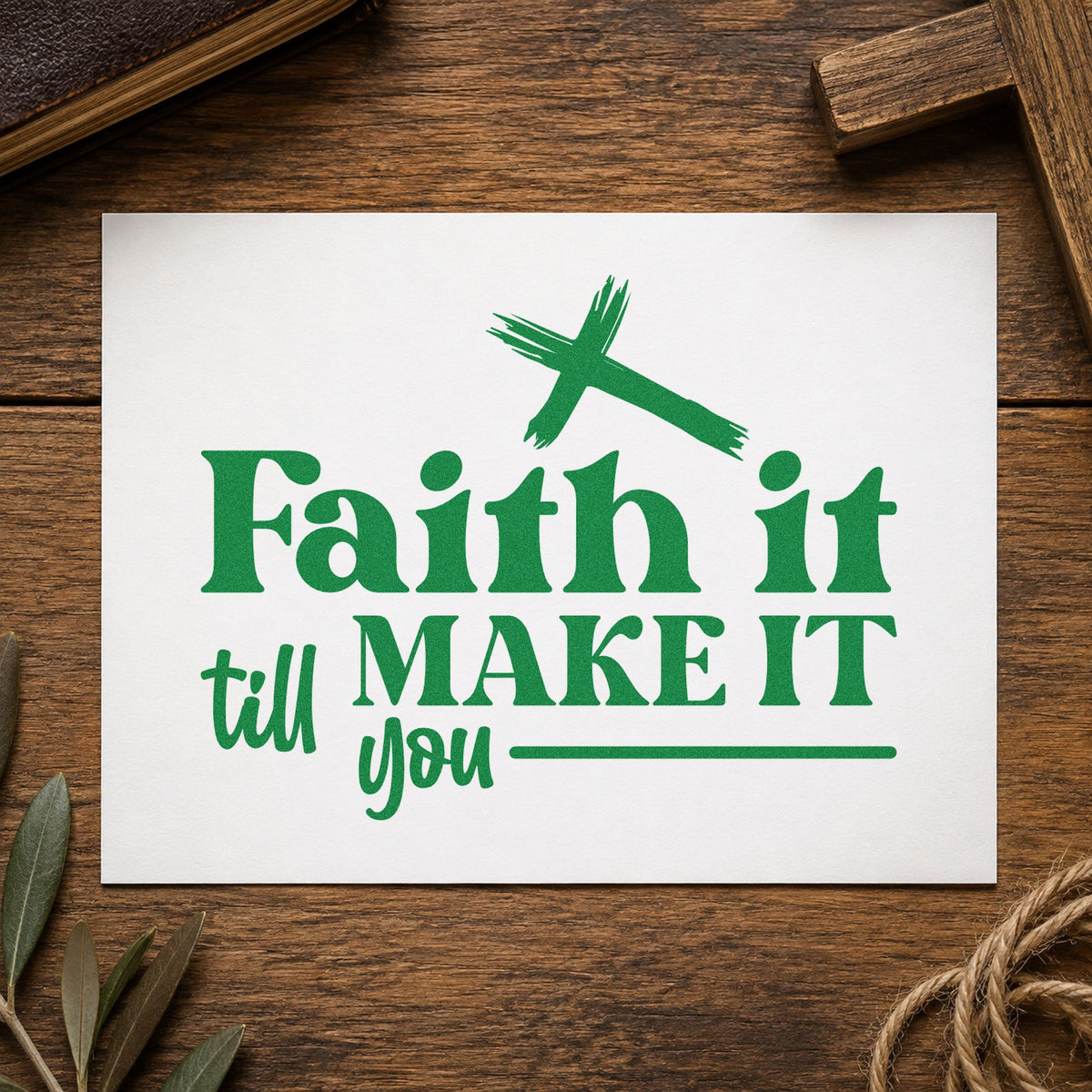 Faith It Till You Make It craft stamp imprint in green ink on a handmade project, one idea being framed desk art.