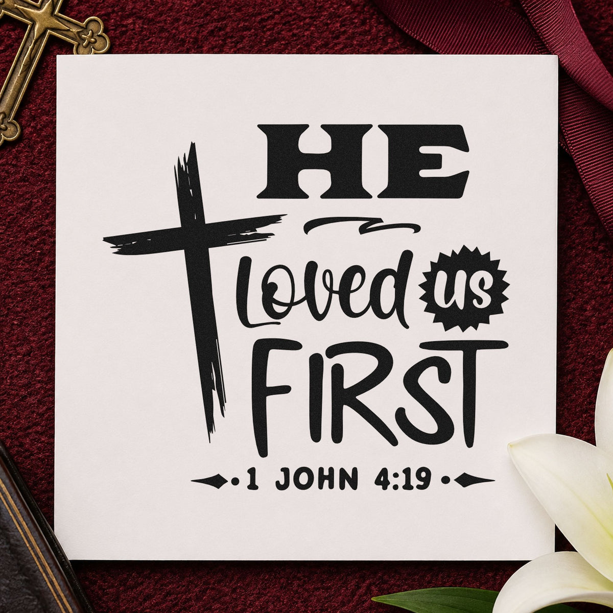 He Loved Us First rubber stamp printed in black ink, ready for burst love cards and similar paper crafts.