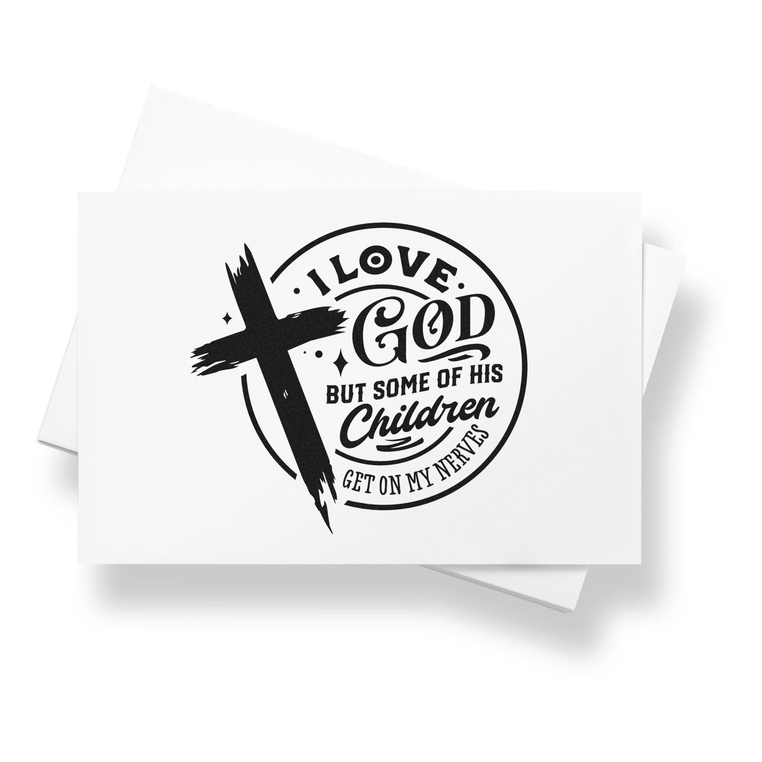 Religious rubber stamp design with cross and quote, I love God but some of his children get on my nerves.