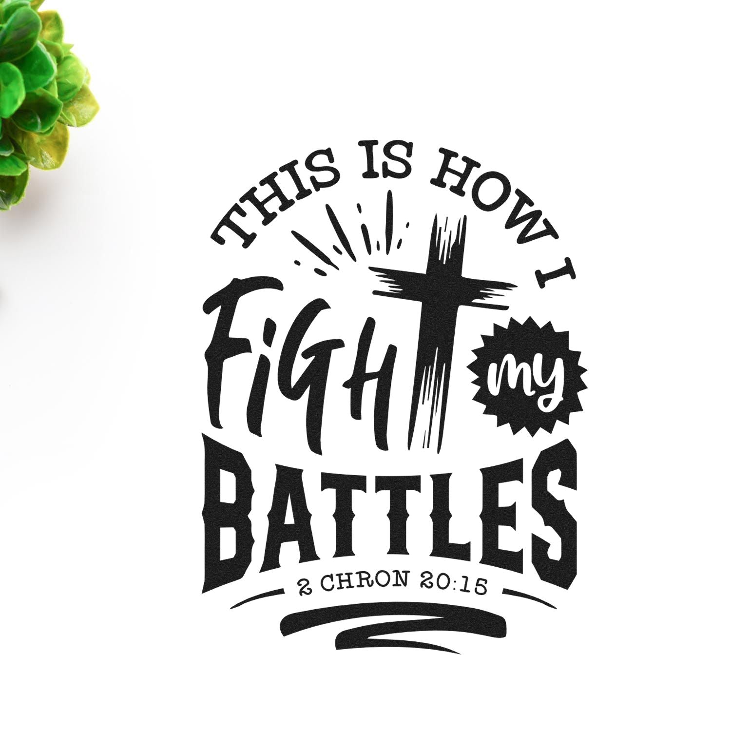 Christian rubber stamp design with This Is How I Fight My Battles, cross, and 2 Chronicles 20:15 Bible verse.