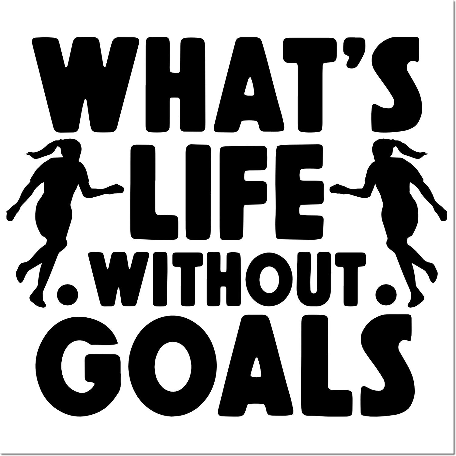 Motivational rubber stamp design reading Whats Life Without Goals with girl silhouettes for inspirational crafting.