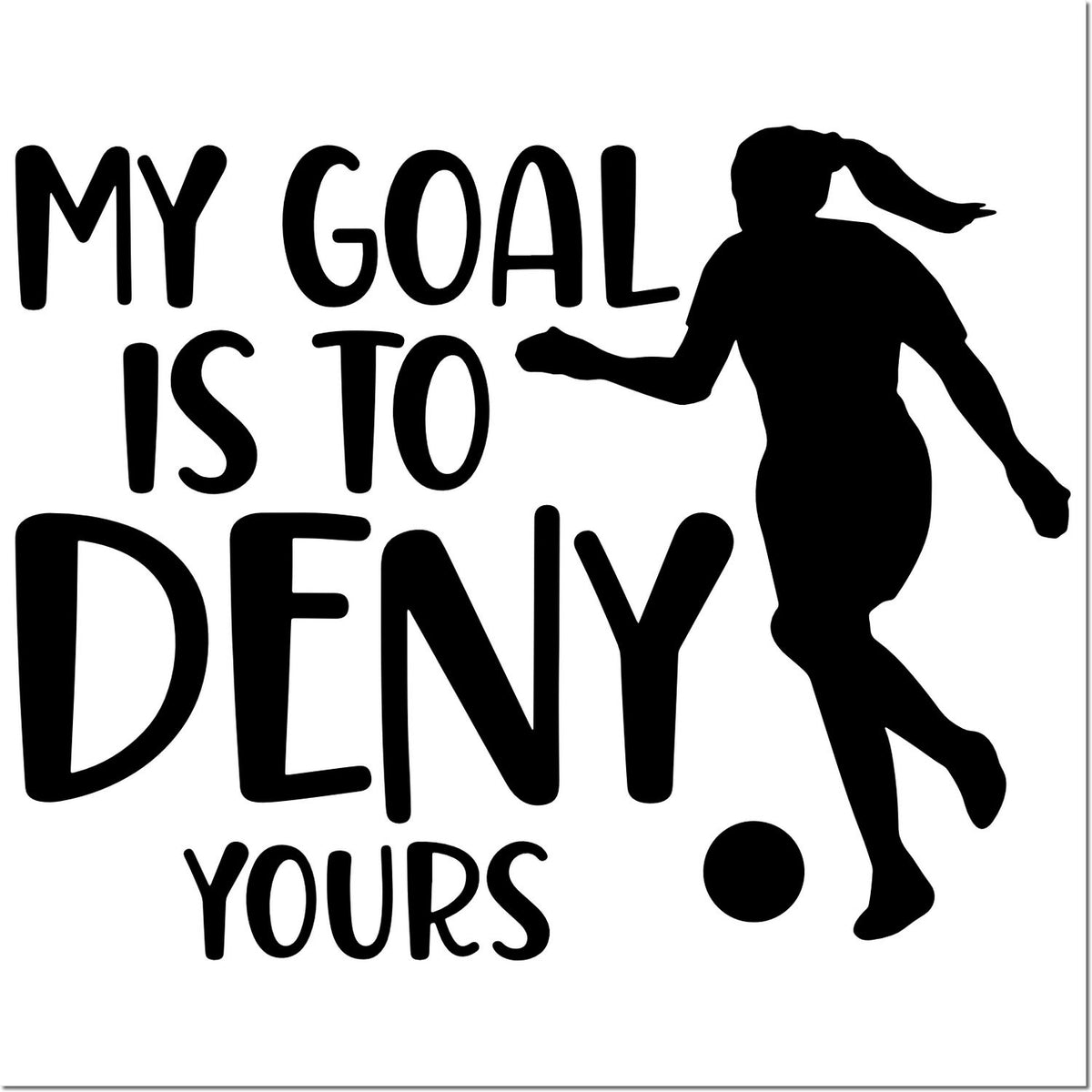 Soccer rubber stamp design reading My Goal Is to Deny Yours with goalkeeper silhouette and ball.