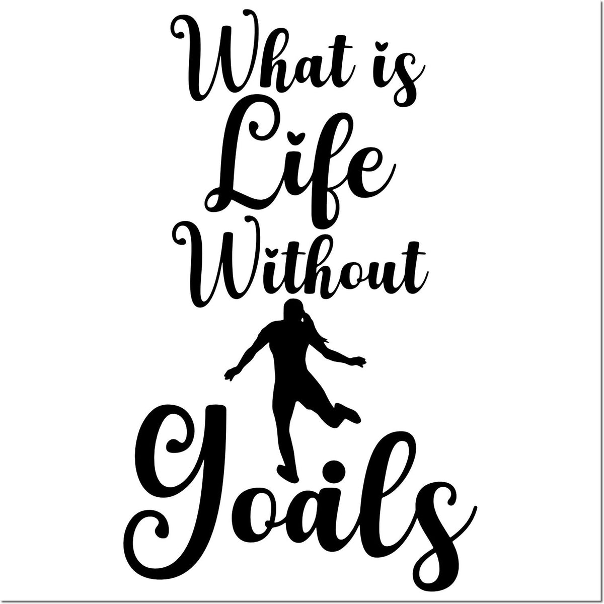 Motivational rubber stamp design reading What Is Life Without Goals with a dancing silhouette.