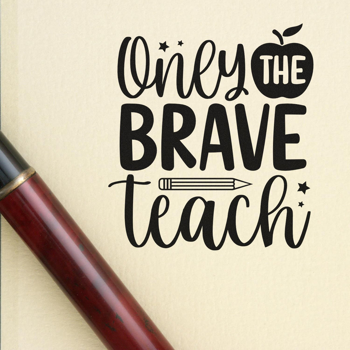 Vintage Pro Only The Brave Teach Premium Wooden Stamp imprint stamped in black ink. An apple, pencil, and stars accent "Only the brave teach" in mixed lettering.
